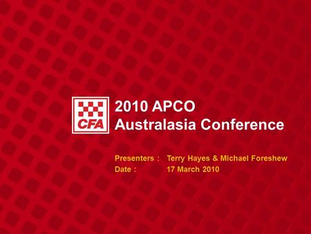 2010 APCO Australasia Conference Presenters : Terry Hayes & Michael Foreshew Date :17 March 2010.