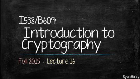 Tuesday’s lecture: Today’s lecture: One-way permutations (OWPs)