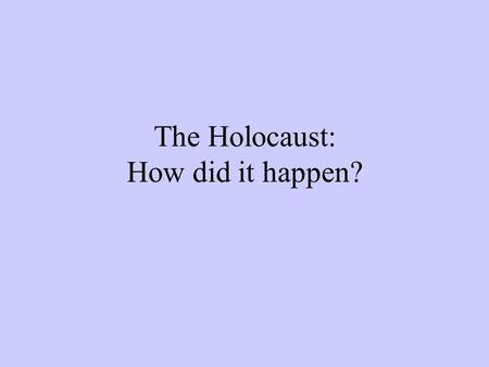 The Holocaust: How did it happen?