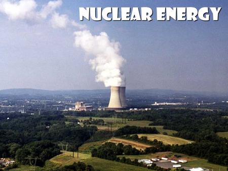 Nuclear Energy.