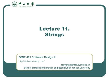 SMIE-121 Software Design II  School of Mobile Information Engineering, Sun Yat-sen University Lecture.