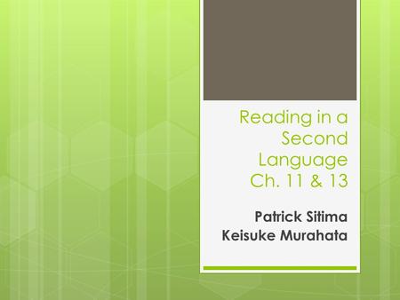 Reading in a Second Language Ch. 11 & 13 Patrick Sitima Keisuke Murahata.