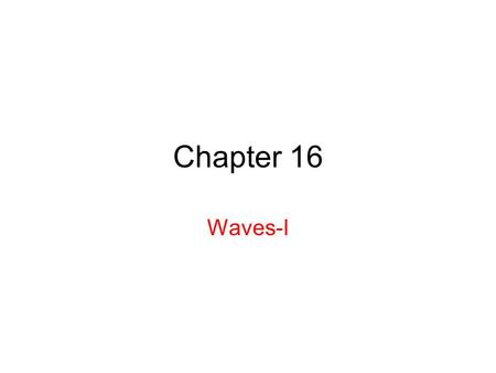 Chapter 16 Waves-I. 16.2 Types of Waves 1.Mechanical waves. These waves have two central features: They are governed by Newton’s laws, and they can exist.