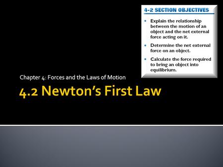 Chapter 4: Forces and the Laws of Motion.  Misconception: an object with no force will be at rest.  Inertia – the tendency of an object to maintain.