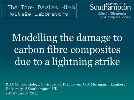 Modelling the damage to carbon fibre composites due to a lightning strike Please use the dd month yyyy format for the date for example 11 January 2008.