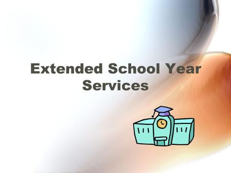 Extended School Year Services. Key Points Shifting paradigm over past 2 years –Change from summer school to ESY Access by any student with disability.