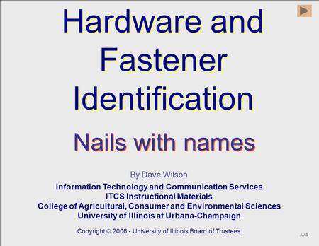 Hardware and Fastener Identification Hardware and Fastener Identification By Dave Wilson Information Technology and Communication Services ITCS Instructional.