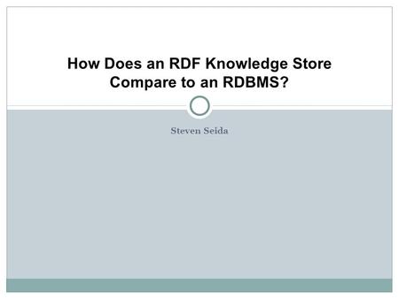 Steven Seida How Does an RDF Knowledge Store Compare to an RDBMS?