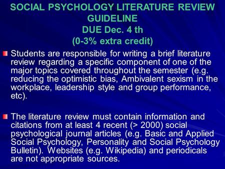 Students are responsible for writing a brief literature review regarding a specific component of one of the major topics covered throughout the semester.