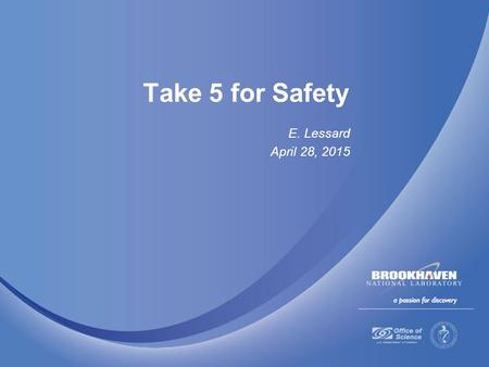 Take 5 for Safety E. Lessard April 28, 2015. Questioning Attitude — At The Activity Level  A questioning attitude fosters thought about safety before.