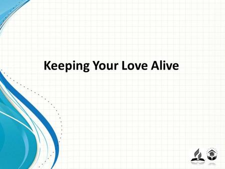 Keeping Your Love Alive. Session 1 How Satisfying is your Marriage?