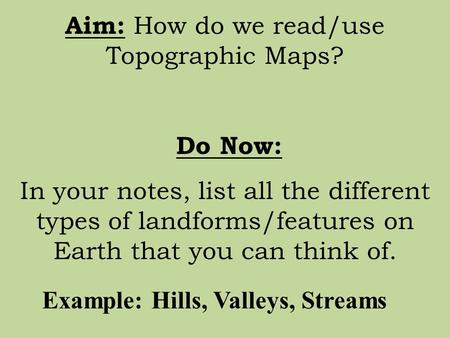 Aim: How do we read/use Topographic Maps?