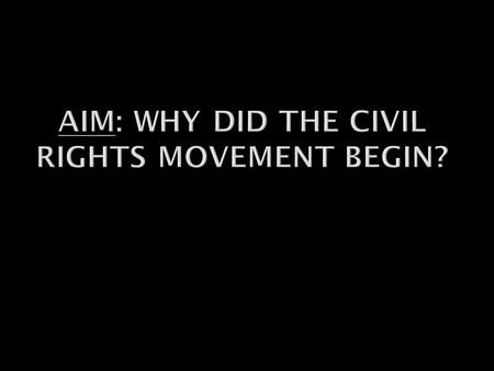  Student will be able to name the major civil rights legislation of the late 1940s and 1950s.