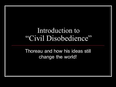 Introduction to “Civil Disobedience” Thoreau and how his ideas still change the world!