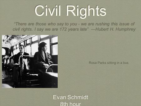 Civil Rights Evan Schmidt 8th hour Evan Schmidt 8th hour “There are those who say to you - we are rushing this issue of civil rights. I say we are 172.