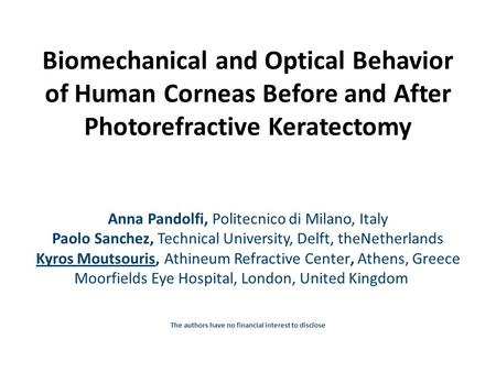 Biomechanical and Optical Behavior of Human Corneas Before and After Photorefractive Keratectomy Anna Pandolfi, Politecnico di Milano, Italy Paolo Sanchez,