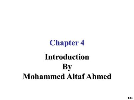 1/15 Chapter 4 IntroductionBy Mohammed Altaf Ahmed.