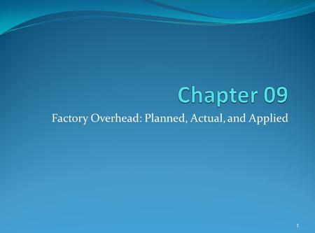 Factory Overhead: Planned, Actual, and Applied