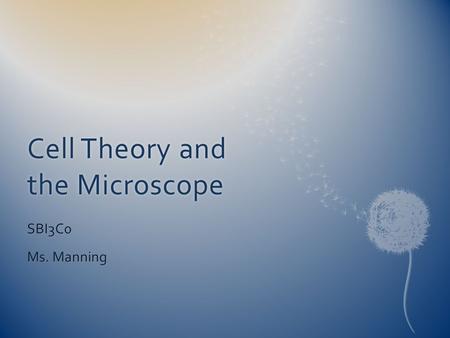 Cell Theory and the Microscope SBI3C0 Ms. Manning.