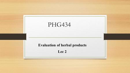 PHG434 Evaluation of herbal products Lec 2. If closely related species are leaves: We need to Ratio value: (Microscopical quantitative value) 1- Palisade.