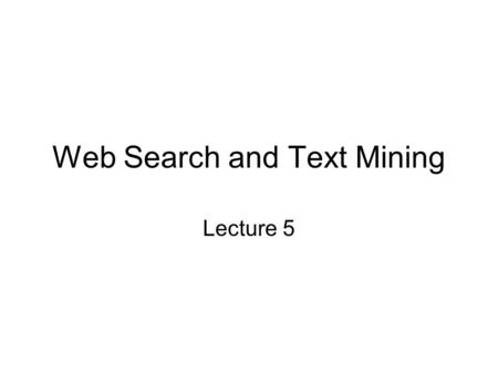 Web Search and Text Mining Lecture 5. Outline Review of VSM More on LSI through SVD Term relatedness Probabilistic LSI.