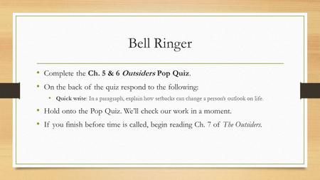 Bell Ringer Complete the Ch. 5 & 6 Outsiders Pop Quiz. On the back of the quiz respond to the following: Quick write: In a paragraph, explain how setbacks.