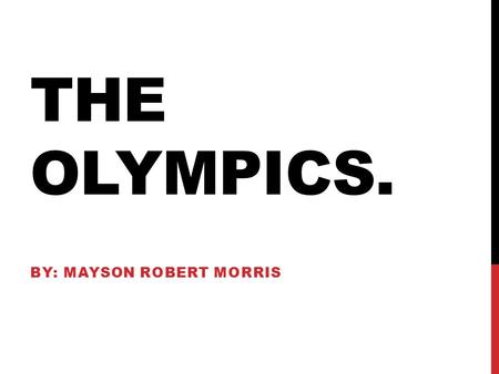 THE OLYMPICS. BY: MAYSON ROBERT MORRIS. BACKGROUND The Olympic Games is a BIG international event using summer and winter sports and thousands of athletes.