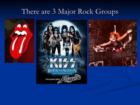 There are 3 Major Rock Groups