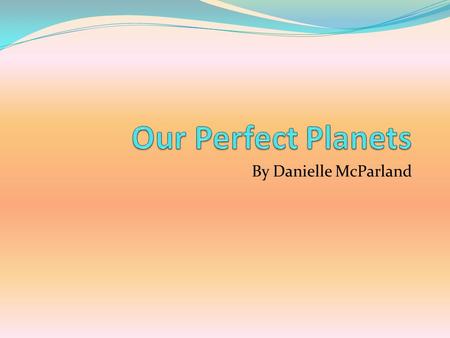 Our Perfect Planets By Danielle McParland.