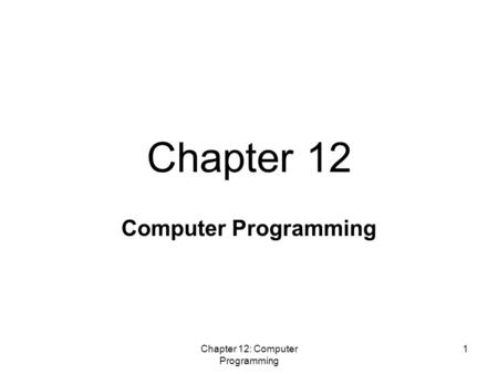 Chapter 12: Computer Programming 1 Computer Programming Chapter 12.