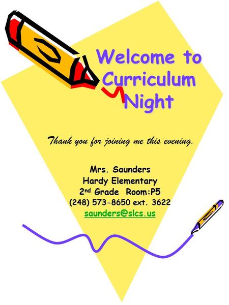 Welcome to Curriculum Night Welcome to Curriculum Night Mrs. Saunders Hardy Elementary 2 nd Grade Room:P5 (248) 573-8650 ext. 3622 Thank.