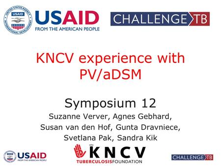 KNCV experience with PV/aDSM Symposium 12 Suzanne Verver, Agnes Gebhard, Susan van den Hof, Gunta Dravniece, Svetlana Pak, Sandra Kik.