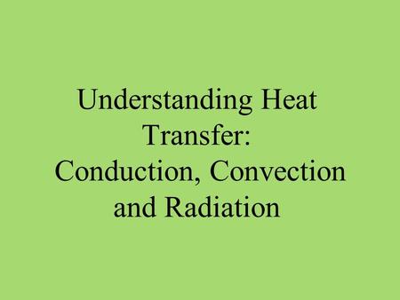 Understanding Heat Transfer: Conduction, Convection and Radiation