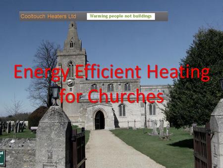 Energy Efficient Heating for Churches Cooltouch Heaters Ltd.