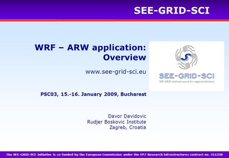 Www.see-grid-sci.eu SEE-GRID-SCI WRF – ARW application: Overview The SEE-GRID-SCI initiative is co-funded by the European Commission under the FP7 Research.