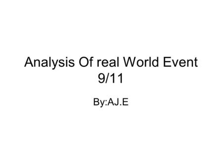 Analysis Of real World Event 9/11 By:AJ.E. How do past events effect our lives and our literature? Past events effect our lives in a major way it’s something.