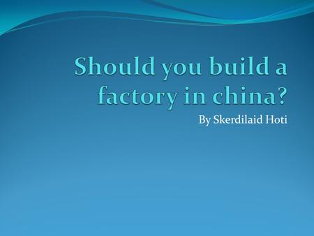 By Skerdilaid Hoti Good aspects China's median age is 35.2 which is good because young people can work in factories China’s GDP per capital is 7,400.