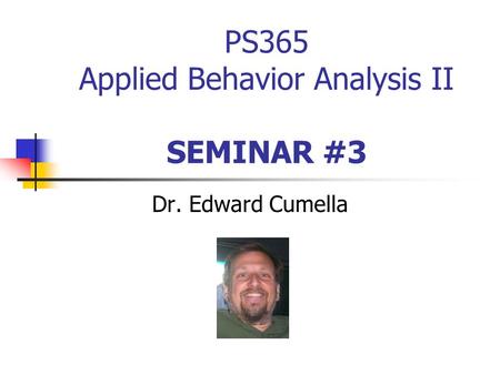 PS365 Applied Behavior Analysis II SEMINAR #3