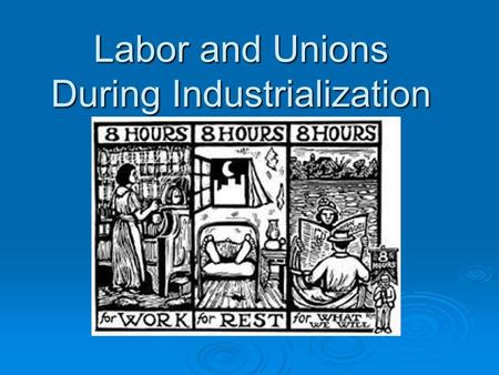 Labor and Unions During Industrialization.  Activity: Observe the following photographs and identify the different impacts industrialization on labor.