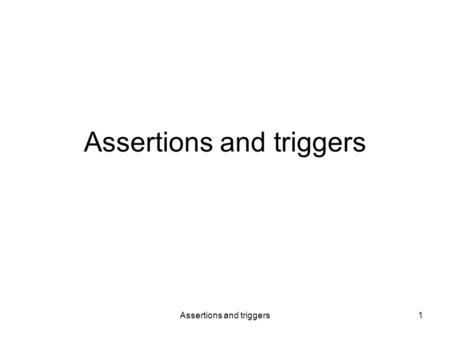 Assertions and triggers1. 2 Constraints Attribute-based CHECK constraints create table … ( postcode number(4) check (postcode > 0) ); Checked at update.