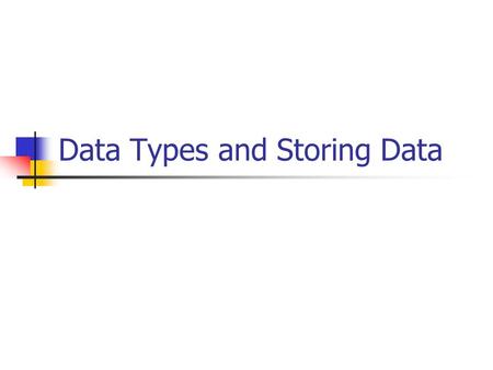 Data Types and Storing Data. Types of Data Text Allows input of any letter, number, space, punctuation mark or special character like £ % & etc. Cannot.