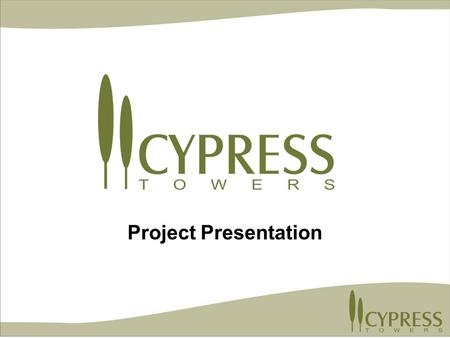 Project Presentation. Cypress Towers is the only high-rise community in the area with a pinwheel configuration that provides optimal natural lighting.