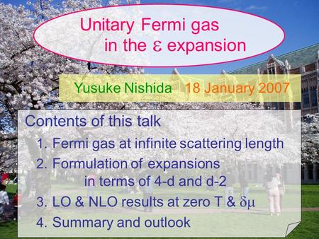 Unitary Fermi gas in the  expansion Yusuke Nishida18 January 2007 Contents of this talk 1. Fermi gas at infinite scattering length 2. Formulation of expansions.