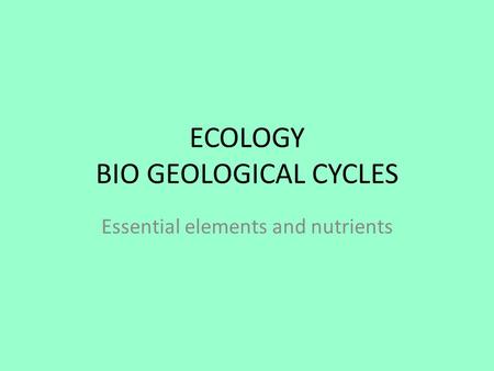 ECOLOGY BIO GEOLOGICAL CYCLES