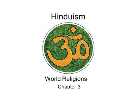 Hinduism World Religions Chapter 3. There is only one God But endless are his aspects and endless are his names. Call him by any name and worship him.