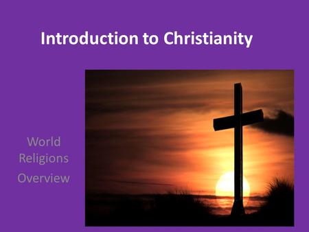 Introduction to Christianity World Religions Overview.