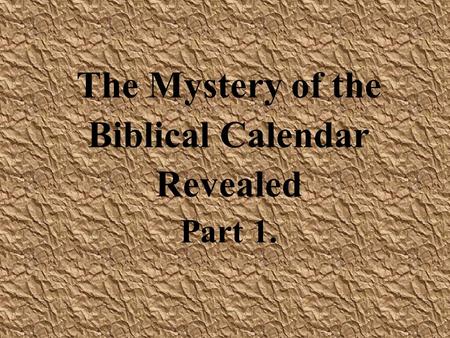 The Mystery of the Biblical Calendar Revealed Part 1.