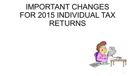 IMPORTANT CHANGES FOR 2015 INDIVIDUAL TAX RETURNS 1.