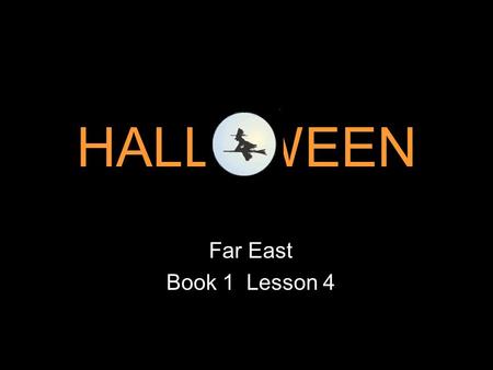 HALL WEEN Far East Book 1 Lesson 4 Hi ! You can’t see me. But I’m your tour guide today. Welcome to the land of ghosts, skeletons, witches, and many.