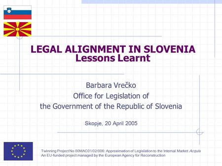 Twinning Project No 00MAC01/02/006: Approximation of Legislation to the Internal Market Acquis An EU-funded project managed by the European Agency for.